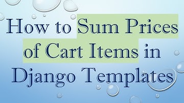 How to Sum Prices of Cart Items in Django Templates