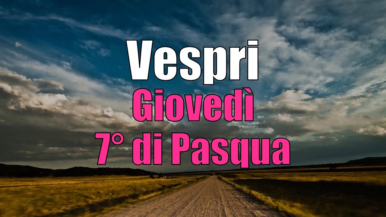 Preghiera dei Vespri, GIOVEDÌ 16 MAGGIO 7° di Pasqua - YouTube