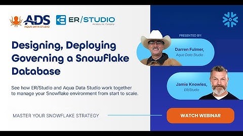 Designing, Deploying, and Governing a Snowflake Database with ER/Studio and Aqua Data Studio
