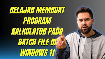 BELAJAR MEMBUAT PROGRAM KALKULATOR PADA BATCH FILE DI WINDOWS 11