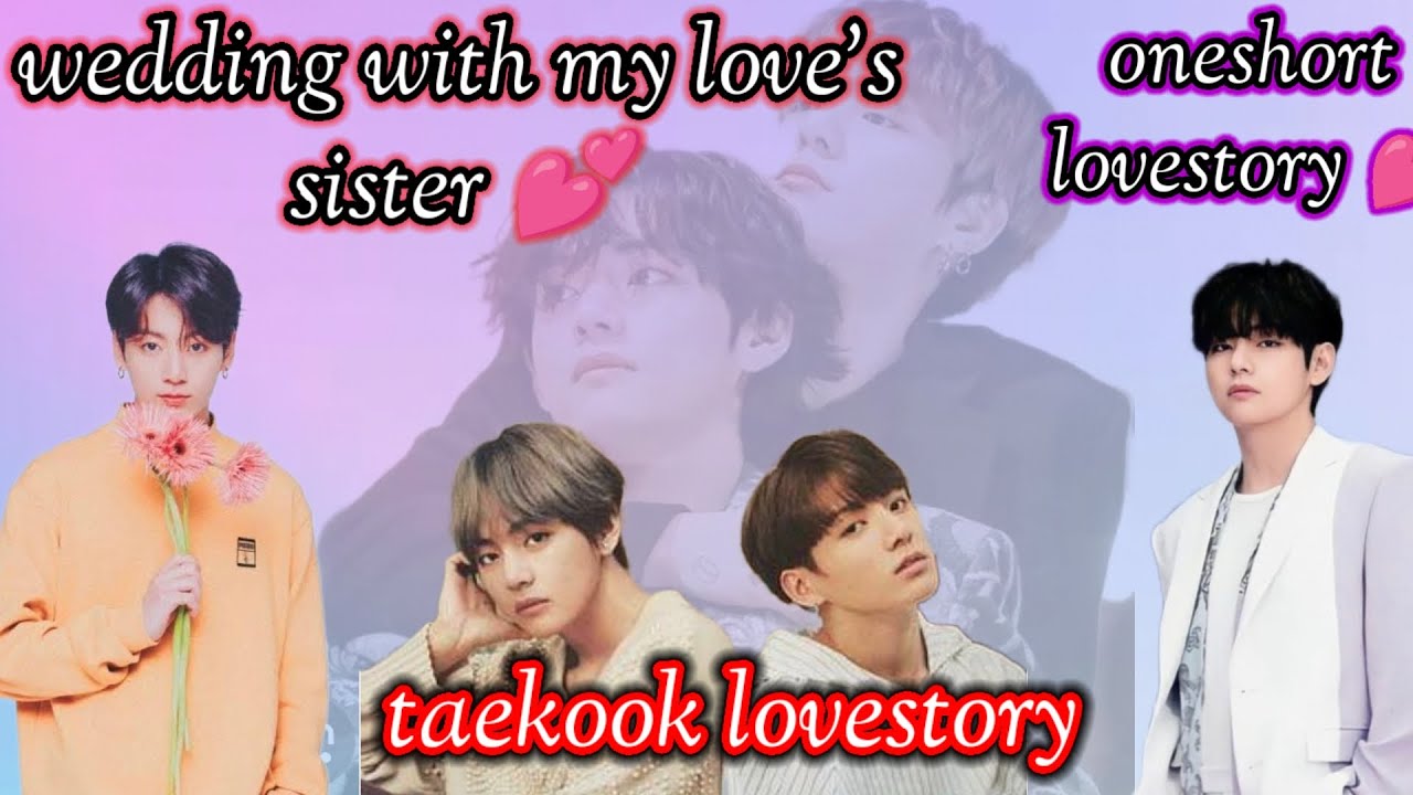 wedding with my love's sister ll oneshort lovestory 💕 ll taekook lovestory #taekook