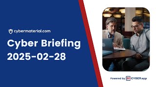 Cyber Briefing: 2025-02-28