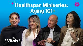 The Vitals | Healthspan Explained: A Miniseries | Episode 1:The Future of Aging