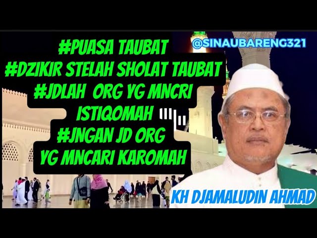 KH JAMALUDIN AHMAD, #PUASA TAUBAT #DZIKIR STLAH SHOLAT TAUBAT, #ISTIQOMAH, #KAROMAH @sinaubareng321 class=