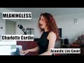 MEANINGLESS - Charlotte Cardin - Acoustic Live Cover by LAU (thank you for 404 subscribers!)