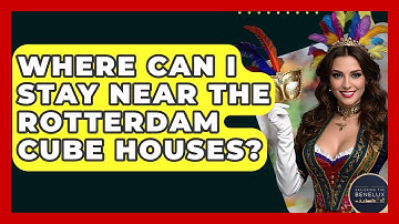 Where Can I Stay Near The Rotterdam Cube Houses? - Exploring The Benelux