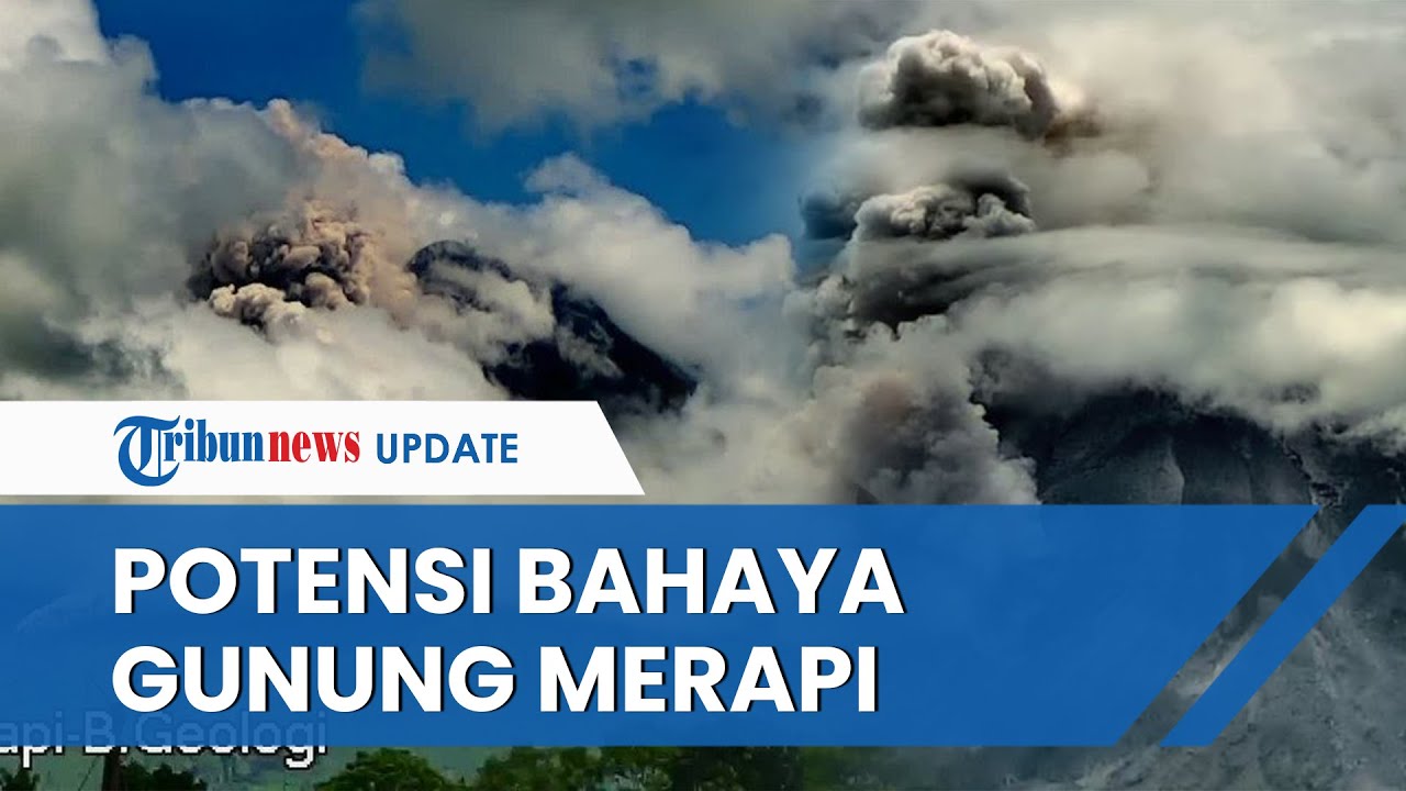Gunung Merapi Keluarkan Awan Panas Guguran Jarak Luncur 2 KM, Terungkap Sejumlah Potensi Berbahaya