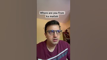 Where are you from ka matlab