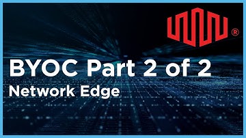 BYOC Part 2 of 2 Tech Talk on Network Edge