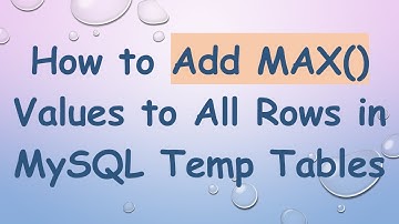 How to Add MAX() Values to All Rows in MySQL Temp Tables