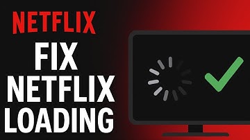 How to Fix Netflix Stuck on Loading Screen