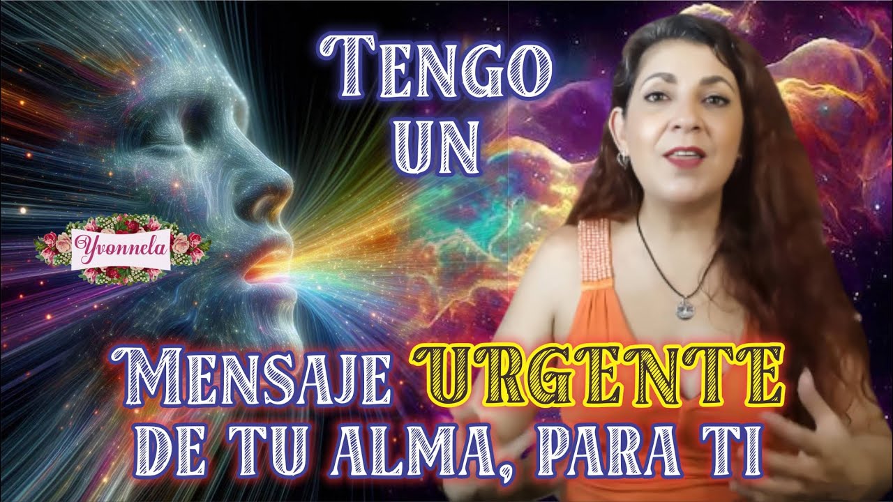El mensaje URGENTE, que TU ALMA tiene para TI. | Yo Soy Yvonnela - YouTube