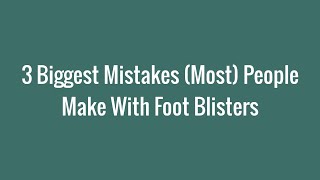 The 3 Biggest Mistakes (Most) People Make With Foot Blisters - Blister Prevention