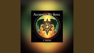 Alchemize My Soul