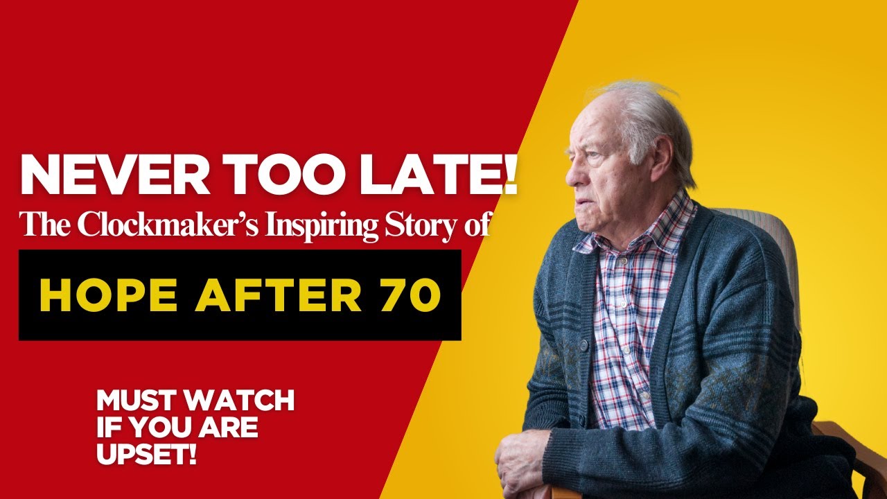 Never Too Late -- The Clockmaker’s Inspiring Story of Hope After 70