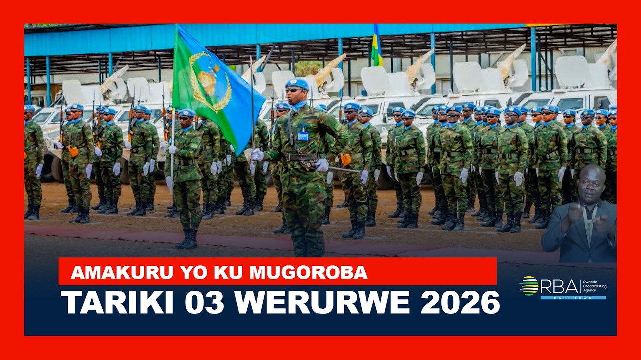 AMAKURU YO KU MUGOROBA || TARIKI 03 WERURWE 2026