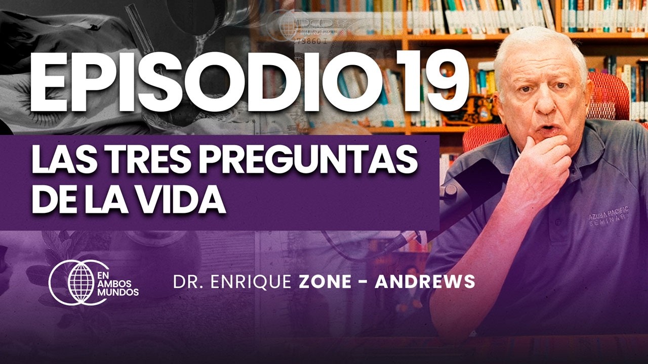 Ep. 19 I LAS TRES PREGUNTAS DE LA VIDA I Dr. Enrique Zone