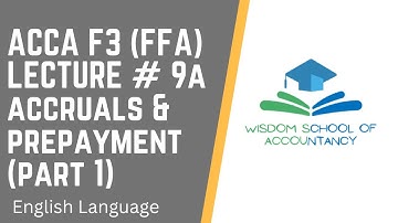 ACCA F3(FFA) (English Language) - LECTURE # 9A -- Accruals & Prepayments (part 1)