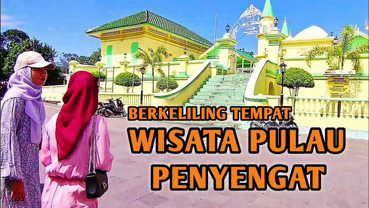 PULAU PENYENGAT KOTA TANJUNGPINANG, WISATA SEJARAH KESULTANAN JOHOR - RIAU