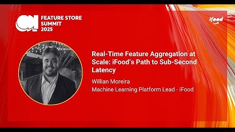 Real-Time Feature Aggregation at Scale: iFood’s Path to Sub-Sec Latency - Feature Store Summit 2025