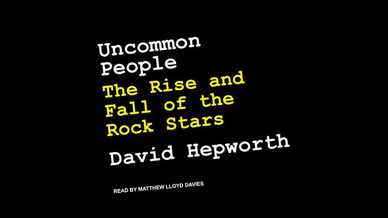 Uncommon People: The Rise and Fall of The Rock Stars by David Hepworth | Full Audiobook