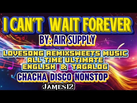 I CAN'T WAIT FOREVER BY: AIR SUPPLY DISCO REMIX NONSTOP SWTEET ULTIMATE LOVESONG ENGLISH & TAGALOG
