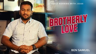 BROTHERLY LOVE | Early morning with Jesus | BEN SAMUEL  | Ep - 980