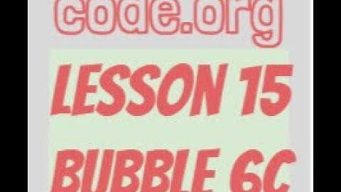 code.org Lesson 15 Bubble 6c