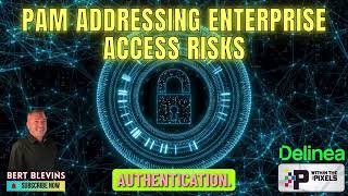 PAM Addressing Enterprise Access Risks with Bert Blevins