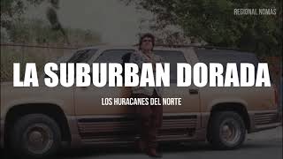 Video thumbnail of "Los Huracanes Del Norte - La Suburban Dorada (LETRA)"
