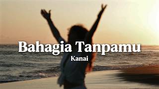 Bahagia Tanpamu - Kanai (Official Lyric Video)