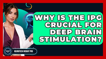 Why Is The IPG Crucial For Deep Brain Stimulation? - Neurotech Insight Pro