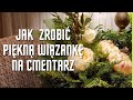 Prosta do zrobienia wiązanka na cmentarz. Jak zrobić piękną wiązankę na cmentarz