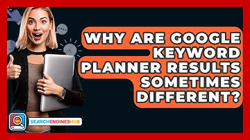 Why Are Google Keyword Planner Results Sometimes Different? - SearchEnginesHub.com