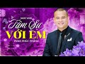 TÂM SỰ VỚI EM - Phan Phúc Thắng Hát QUÁ CẢM XÚC | Con xin ơn trên cho con lấy được người con yêu...