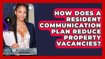 How Does A Resident Communication Plan Reduce Property Vacancies? - Mastering Property Management