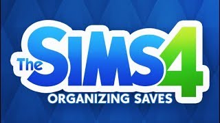 HOW TO ORGANIZE YOUR SAVES | THE SIMS 4