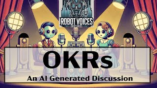 Robot Voices and Deep Dives: OKRs - an AI Generated Conversation