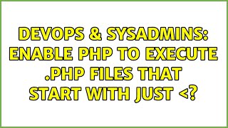 DevOps & SysAdmins: Enable php to execute .php files that start with just ＜?