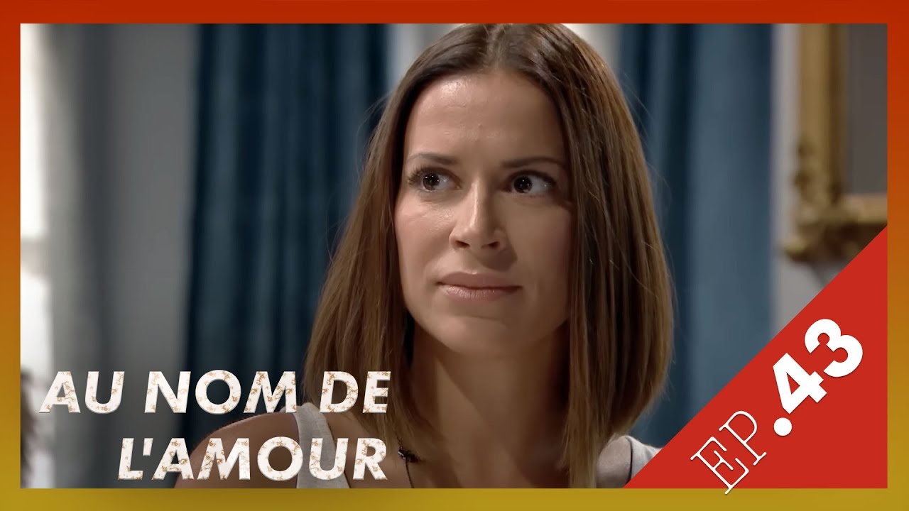 AU NOM DE L'AMOUR - Episode 43 - YouTube