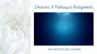 Guided Meditation | Emotions: A Pathway to Realignment