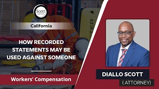 How Recorded Statements May Be Used Against Someone | Diallo Scott - Workers’ Compensation - CA
