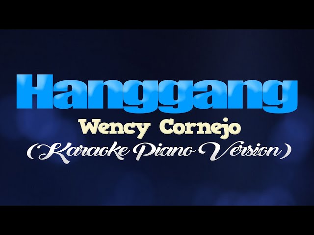 HANGGANG - Wency Cornejo (KARAOKE PIANO VERSION) class=