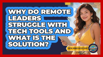 Why Do Remote Leaders Struggle With Tech Tools And What Is The Solution?