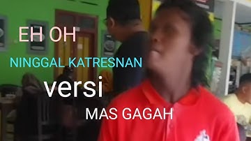 # NINGGAL KATRESNAN EH OH # MAS GAGAH