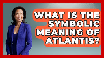 What Is The Symbolic Meaning Of Atlantis? - Exploring Ancient Myths