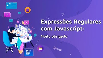 #17 Expressões Regulares com Javascript: Muito obrigado