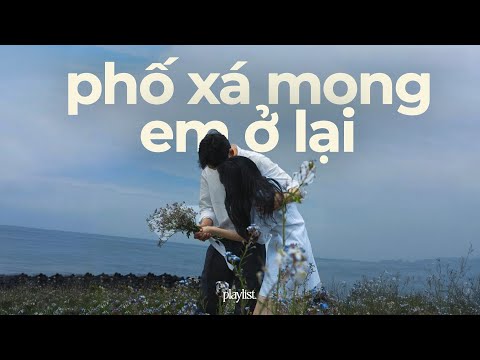 Phố xá mong em ở lại..Chúng Ta Rồi Sẽ Hạnh Phúc, Vào Một Ngày Khác - Playlist Nhạc GenZ Hot TikTok