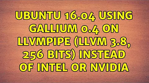 Ubuntu: Ubuntu 16.04 using Gallium 0.4 on llvmpipe (LLVM 3.8, 256 bits) instead of intel or nvidia