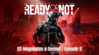 Ready or Not: Full Playthrough – 23 Megabytes a Second | Episode 2